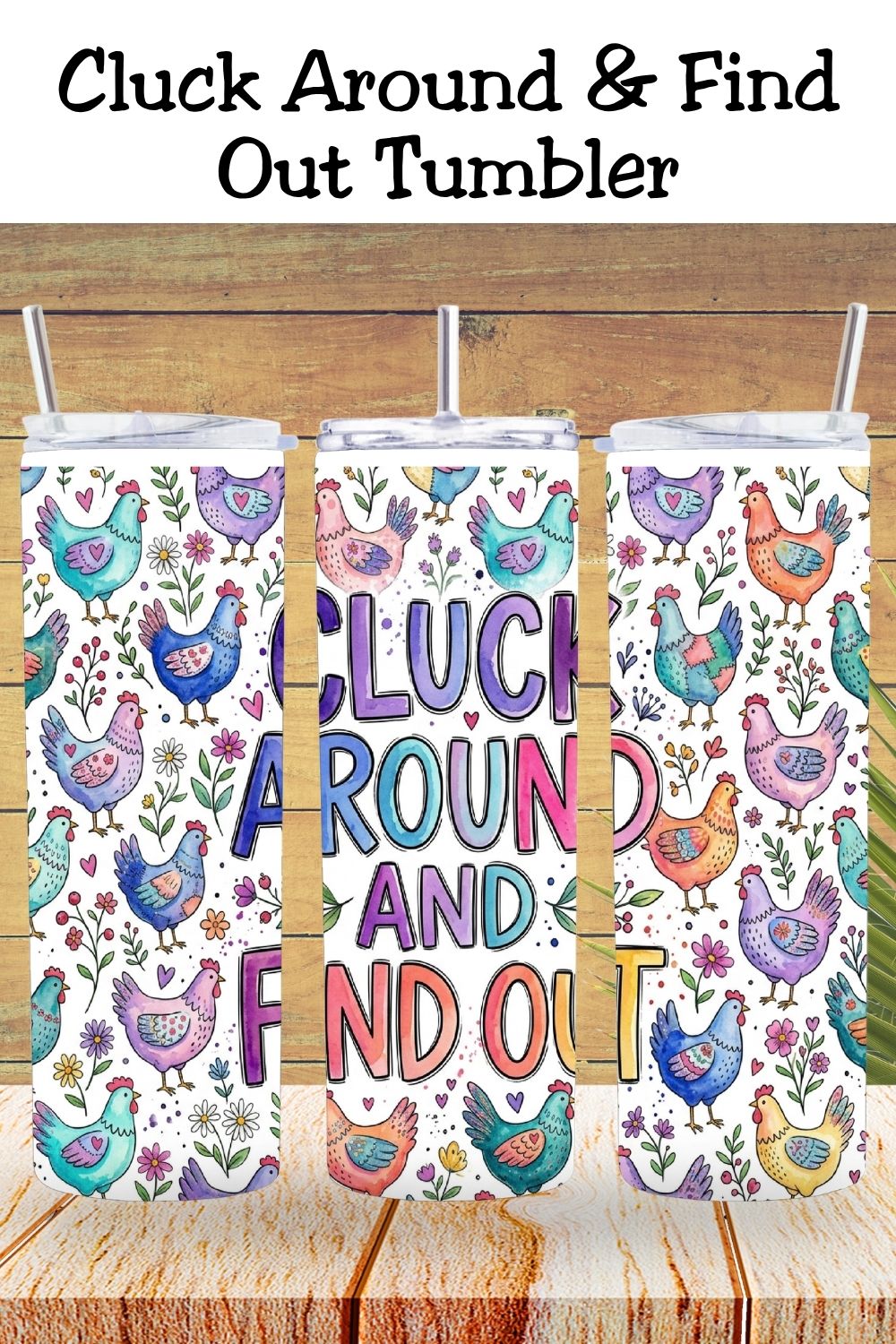 Cluck Around and Find Out Tumbler and Tumbler Wrap PNG  *1066