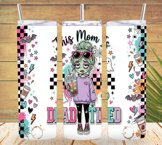 Dead Tired Mom Tumbler and Tumbler Wrap PNG  *1072