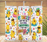 My Ducks May Not Be In A Row Tumbler and Mug  *1068