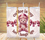 Coffee Is My Love Language – Gem Teddy Bear Valentine Tumbler   *872