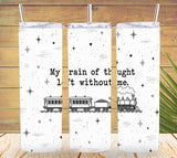 My Train of Thought Left Without Me Tumbler and Tumbler Wrap   *1118 (Copy)