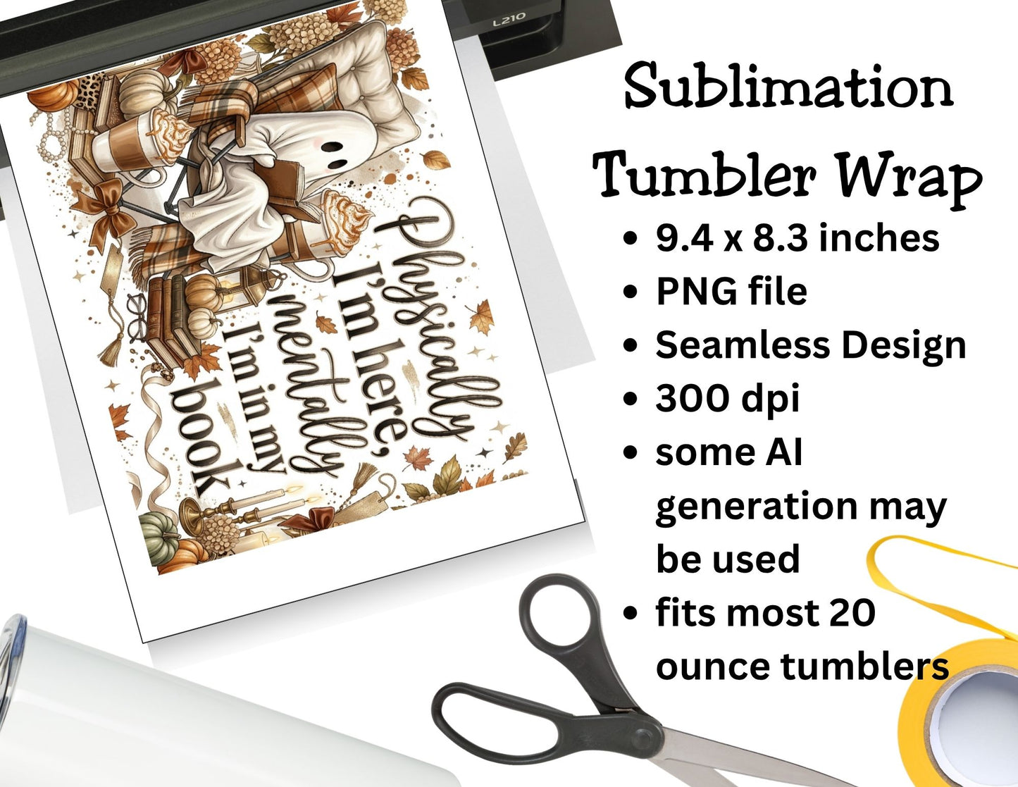 Physically I'm Here, Mentally Im in my Book Tumbler and Tumbler Wrap PNG   *1065
