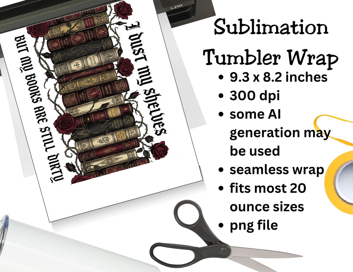 I Dust My Shelves But My Books Are Still Dirty – Bookish Tumbler Design   *862