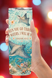 When You Go Through Deep Waters Isaiah 43:2 Coastal Christian Tumbler and Tumbler Wrap   *1114