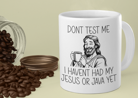 Funny Christian Coffee Mug – “Don’t Test Me, I Haven’t Had My Jesus or Java Yet” – 11oz Double-Sided Mug