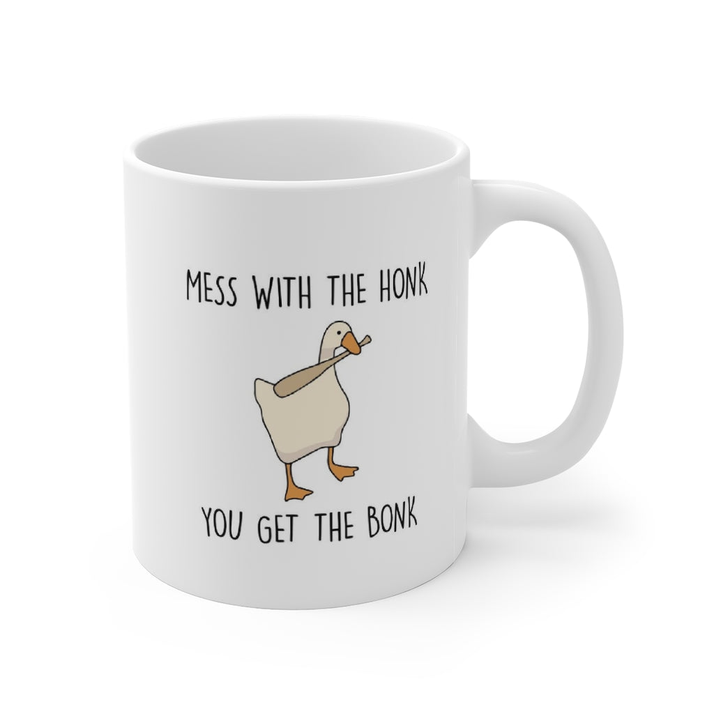 Mess with the Honk You Get the Bonk 11 oz Ceramic Mug