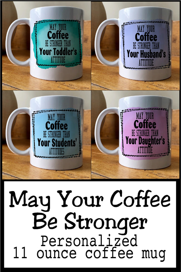 May Your Coffee Be Stronger Personal Mug