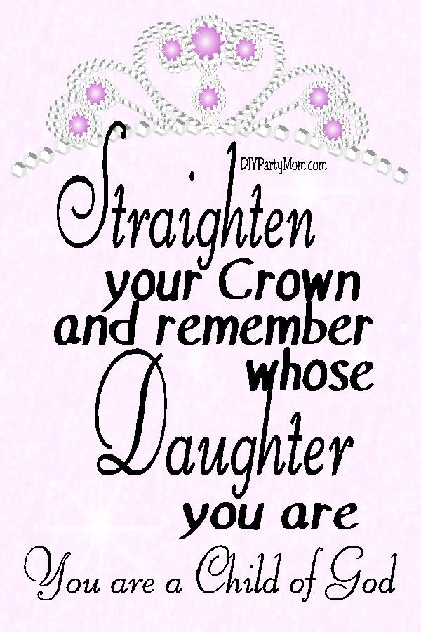 Some days are just rough, but fortunately you are a daughter of God. So straighten your crown and make the most of every moment with this decorative home decor printable.  Print out this beautiful sign for your home or office to help inspire you to be your best every day.  #childofgodquotes #childofgodwallpaper #religiousprintable #encouragingquote