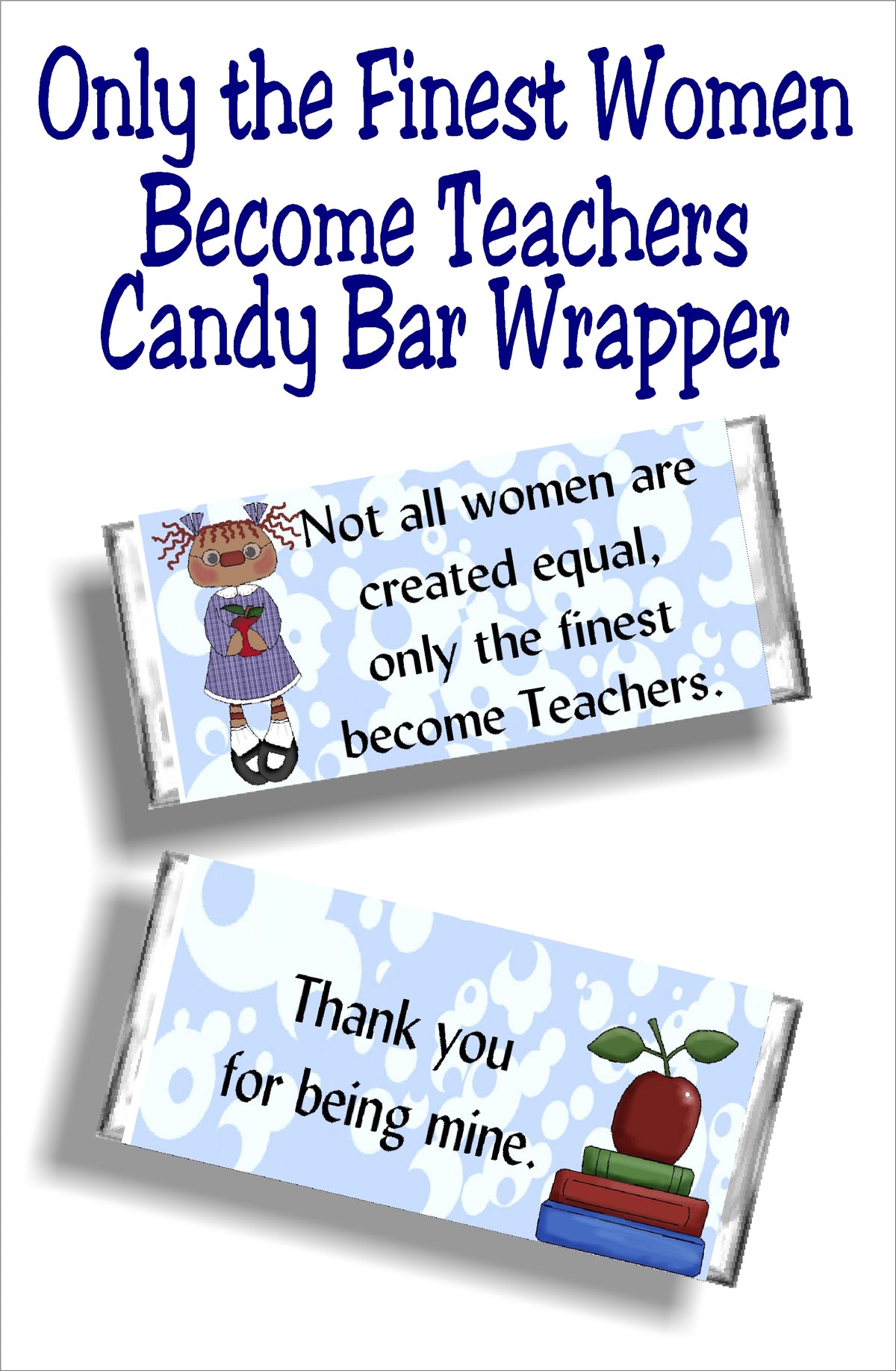 Not all women are created equal, only the finest become teachers...thank you for being mine.  Give your favorite teacher a yummy candy bar with this candy bar wrapper as a thank you gift for teacher appreciation week or at the end of school.  You'll be your teacher's favorite student with this cute teacher gift. #teachergift #teacherappreciation #candybarwrapper