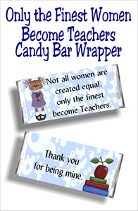Not all women are created equal, only the finest become teachers...thank you for being mine.  Give your favorite teacher a yummy candy bar with this candy bar wrapper as a thank you gift for teacher appreciation week or at the end of school.  You'll be your teacher's favorite student with this cute teacher gift. #teachergift #teacherappreciation #candybarwrapper