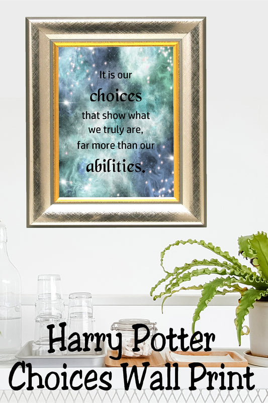 "It is our choices that show what we truly are, far more than our abilities."   This printable quote from our favorite headmaster wizard Dumbledore is the perfect way to decorate your home or office in a Harry Potter party theme.