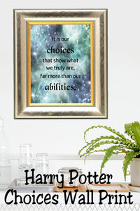 "It is our choices that show what we truly are, far more than our abilities."   This printable quote from our favorite headmaster wizard Dumbledore is the perfect way to decorate your home or office in a Harry Potter party theme.