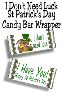 "I Don't Need Luck....I Have You! Happy ST Patrick's Day"  This beautiful candy bar wrapper is the perfect gift for any of your friends or family this St Patrick's day.  You can print the wrapper today or let us do the work, and mail you the wrapper.