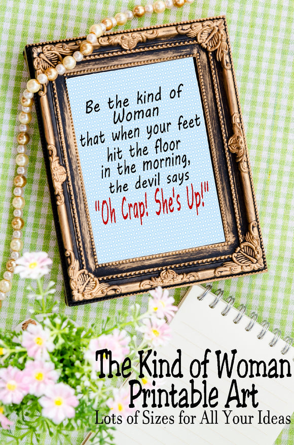 Be the Kind of Woman that when your feet hit the floor in the morning, the devil says 