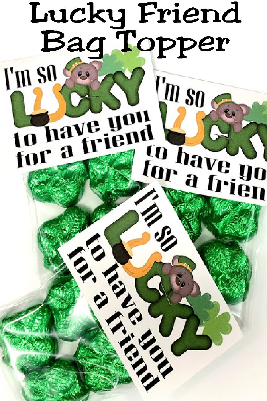 Show your friends how lucky you are to have them with this St Patrick's day bag topper.  Bag topper has a cute bear and horseshoe graphic with the greeting "I'm so lucky to have you for a friend"  Fill the bag with green candies or these green clover chocolates for a sweet treat to give all your friends.
