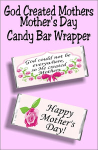 God couldn't be everywhere, so He created mothers. What a perfect mother's day card and gift this candy bar wrapper would make for the mothers in your life.  This candy bar wrapper would make a great gift for church groups and mothers luncheons. #mothersdaygift #mothersdaycard #candybarwrapper