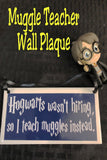 Your favorite  "Potterhead" teacher will love this wall plaque as a gift anytime of year.  Plaque has a navy blue background with the wording "Hogwarts wasn't hiring so I teach muggles instead" in a fun Harry Potter style font.