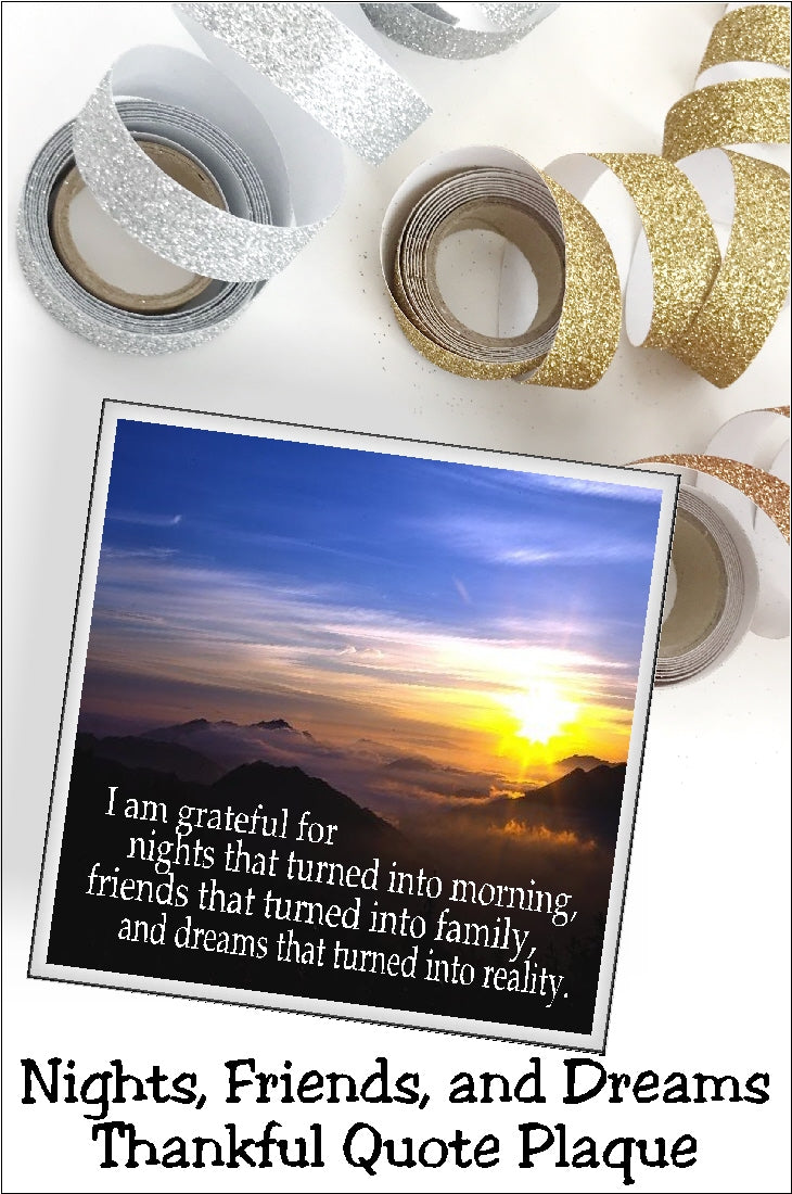 Sometimes it's hard to see the good when we are in the thick of life.  But if we remember that nights end, friends become family, and dreams can come true, we can see the blessing in all things.