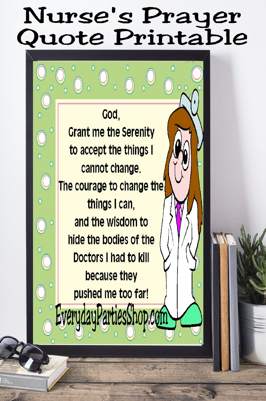 Everyone know that one nurse who needs this Nurse's prayer quote printable. Send it to your favorite nurse or give it to a friend.  #nurse #nurseprayer #quote #quoteprintable #everydaypartiesshop