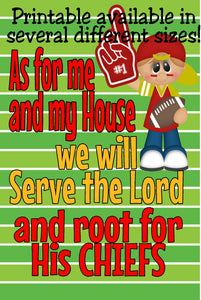 Cheer on your favorite team with this printable decoration perfect for your wall or table top.  Printable reads "As for me and my House we will Serve the Lord and root for His Chiefs".  