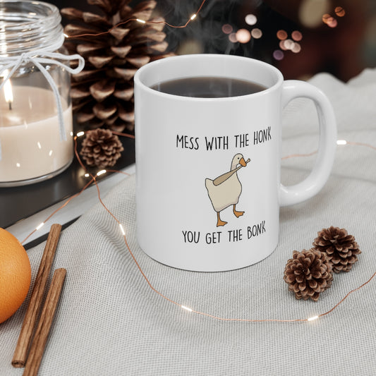 Mess with the Honk You Get the Bonk 11 oz Ceramic Mug
