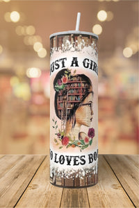 Just a Girl Who Loves Books 20 ounce Tumbler  *137