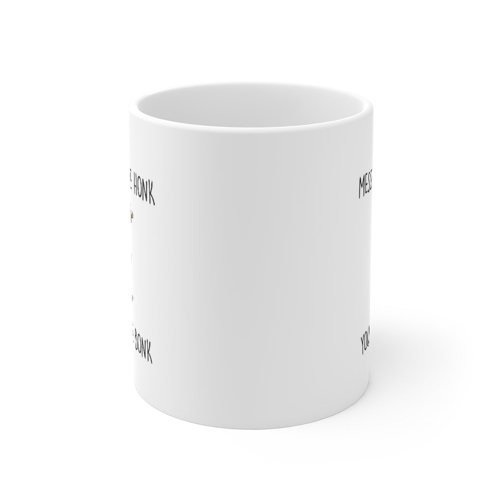 Mess with the Honk You Get the Bonk 11 oz Ceramic Mug