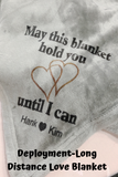 When you are far away from the one you love through military deployment, work or school assignments, or just due to time and space, wrap yourself in this ultra soft velvet plush throw and receive a long distance hug.   