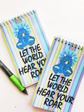 Let the World Hear Your Roar Mini Notebooks